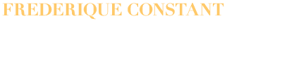 FREDERIQUE CONSTANT　伝統的と革新的の融合。遊び心のあるクラシック