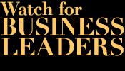 Watch for BUSINESS LEADERS