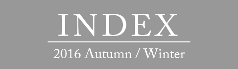 INDEX
 2016 Autumn/Winter